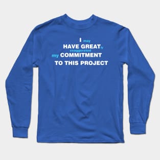 I may have greatly exaggerated my commitment to this project (cyan) Long Sleeve T-Shirt